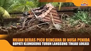 HUJAN DERAS PICU BENCANA DI NUSA PENIDA, BUPATI KLUNGKUNG TURUN LANGSUNG TINJAU LOKASI