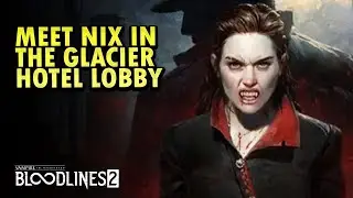 Bloodlines2 &mdash; Встреча с Никс в холле отеля &laquo;Глейшер&raquo; (Вкус и рассудительность)