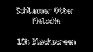 Schlummer Otter Melodie - 10h Blackscreen