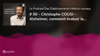 # 50 - Christophe COUSI - Alzheimer, comment &eacute;valuer la qualit&eacute; de vie des personnes en EHPAD?