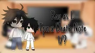 The Promised Neverland reacts to Ray as L||1/?||Tpn x Death Note||Tired Marsh-Mello