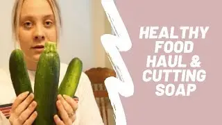 I TRIED SOAP CUTTING | Healthy food haul (almost vegan)