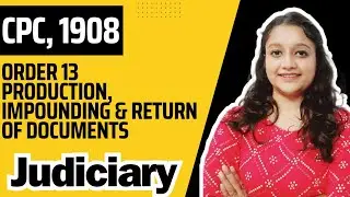 Order 13 | Production, Impounding & Return of Documents | CPC, 1908