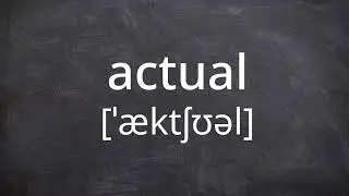 ACTUAL   Pronunciation in American English