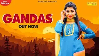 GANDAS | Sonika Singh | Latest New Haryanvi Songs Haryanavi 2021 | Music Factory