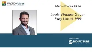 MacroVoices #414 Louis Vincent Gave: Party Like it’s 1999