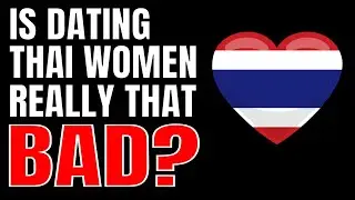 Dating Women in THAILAND: GOOD or BAD Idea?