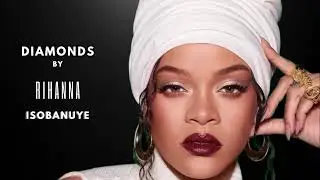 DIAMONDS By Rihanna Isobanuye