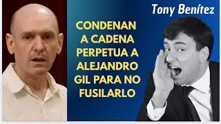 Condenan a cadena perpetua a Alejandro Gil para no fusilarlo