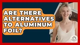 Are There Alternatives To Aluminum Foil? - Minimalist Home Life