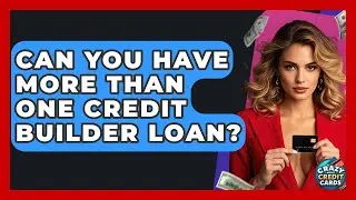Can You Have More Than One Credit Builder Loan? - Crazy About Credit Cards