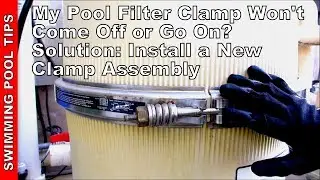 Pool Filter Clamp Won't Go On or Come Off? Solution - Install a New Clamp Assembly