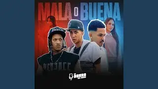 MALA O BUENA (feat. POPITO 32, BUCOKY 17 & EL BUGGY)
