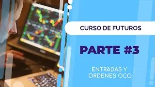 Curso de Futuros #3 - Ordenes de entrada y ordenes OCO