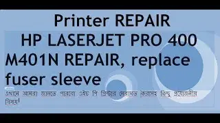 HP LASER-JET PRO 400 M401N MAINTENANCE REPAIR, HP Laser-jet PRO 400 - How to replace fuser sleeve