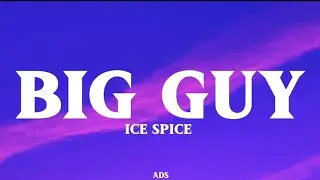 Ice Spice - Big Guy ( lyrics video  ) 