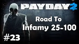 Payday 2: Road To Infamy 25-100 - Part 23 - Infamous Level 7