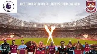 Episode 100 &ndash; West Ham Reunited All Time Premier League XI