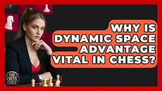 Why Is Dynamic Space Advantage Vital In Chess? - The Chess Codex