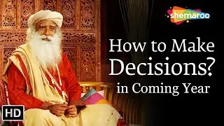 How to Make a Decision You Won&rsquo;t Regret Later | Sadhguru |  Shemaroo Spiritual Life