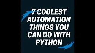 7 coolest Automation things you can do with python