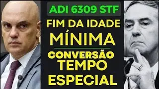 FIM DA IDADE MÍNIMA APOSENTADORIA ESPECIAL ADI 6309 STF