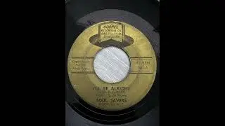 SOUL SAVERS - I'll Be Alright - New York Northern Soul / Gospel Group