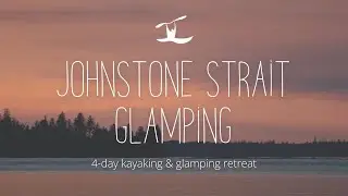 4-Day Johnstone Strait Glamping Kayaking Adventure