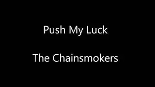 The Chainsmokers - Push My Luck (Lyrics)