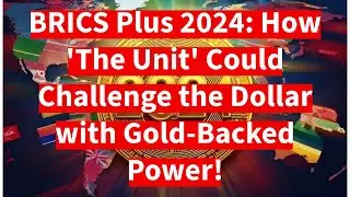 Is BRICS Plus Launching A GOLD BACKED Currency Called The Unit?