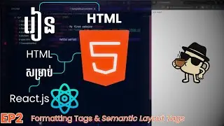 មេរៀន HTML5​ សម្រាប់​ React.js Ep2 | html Formatting Tags & Semantic Layout Tags by DevKa