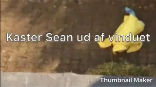 Smider Sean ud af mit vindue cringe xD