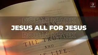 Jesus, All For Jesus - Robin Mark - Lyric Video