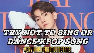 TRY NOT TO SING OR DANCE KPOP SONG | VERY HARD CHALLENGE