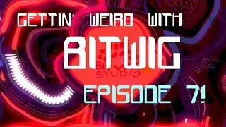 Get'n Weird with Bitwig - Episode 7!