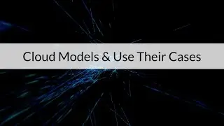 Cloud Models and Use Cases