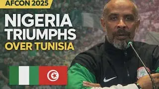 AFCON 2025: NIGERIA COACH ERIC CHELLE PRESS CONFERENCE AFTER DEFEATING TUNISIA 