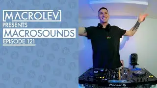 MACROLEV PRESENTS MACROSOUNDS - EPISODE 121