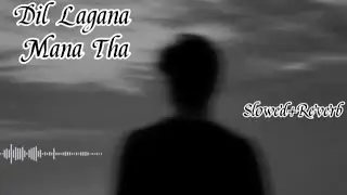 🎧Dil Lagana Mana Tha ( Slowed - Reverb )  Lo-Fi Sad Song 💔😭