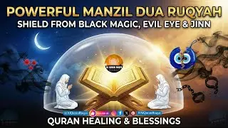 Powerful Manzil Dua Ruqyah | Shield from Black Magic, Evil Eye & Jinn | Quran Healing & Blessings