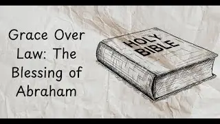 Grace Over Law: The Blessing of Abraham