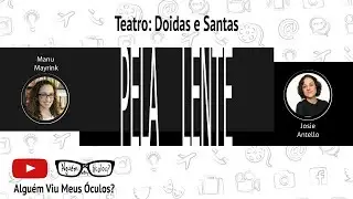 #PelaLente - Teatro: Doidas e Santas, com Josie Antello