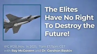 The Elites Have No Right To Destroy the Future! &mdash; IPC Meeting #128