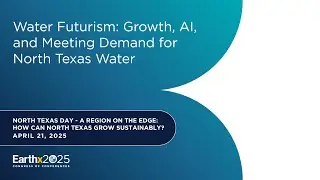 Water Futurism: Growth, AI, and Meeting Demand for North Texas Water &ndash; 4/21/2025