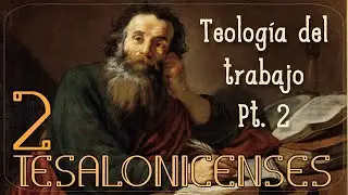 Teolog&iacute;a del trabajo (2 Tesalonicenses 3:6-9)