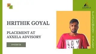 Placement Talks Ep.06 | Axxela Advisory | Hrithik Goyal