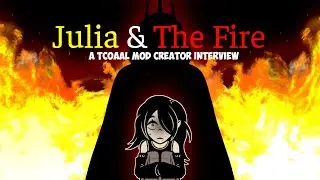 TCOAAL Mod Creators Interview Episode 4 | Julia and The Fire