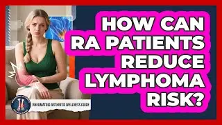 How Can RA Patients Reduce Lymphoma Risk?