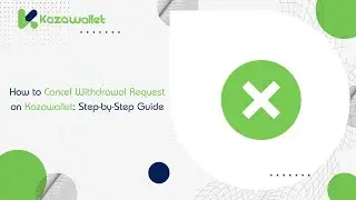How to Cancel Withdrawal Request on Kazawallet Step by Step Guide