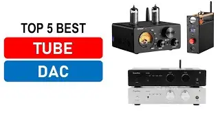 Top 5 Best Tube DAC in 2026
